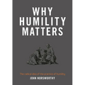 Why Humility Matters: The radical idea of the practice of humility