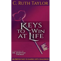 Keys to Win at Life: 100 Proven Ways to Handle Life's Challenges
