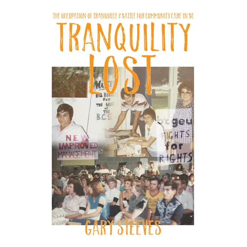 Tranquility Lost: The Occupation of Tranquille and Battle for Community Care in BC