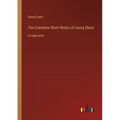 The Complete Short Works of Georg Ebers: in large print