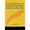Die Gesangbildungslehre Nach Pestalozzischen Grundsatzen Von Michael Traugott Pfeiffer Und Hans Georg Nageli (1908)