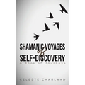Shamanic Voyages of Self-Discovery