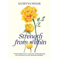 Strength from Within: Personal Insights on How to Cope, Grow, and Flourish During Life's Trials Based on My Life with Physical Disabilities
