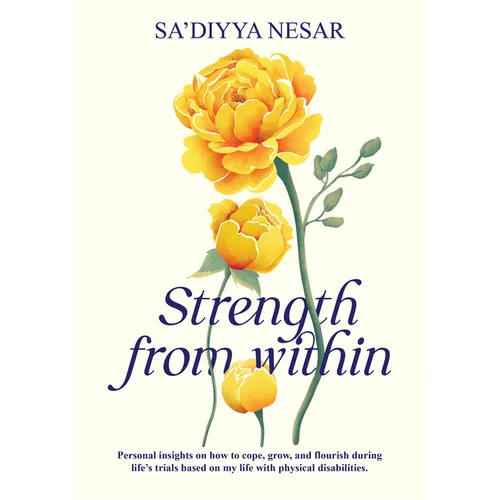 Strength from Within: Personal Insights on How to Cope, Grow, and Flourish During Life's Trials Based on My Life with Physical Disabilities