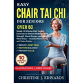 Easy Chair Tai Chi for Seniors Over 60: Simple 10-Minute Daily Seated Exercises to Restore Mobility, Build Strength, Boost Energy, and Keep Your Mind