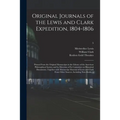 Original Journals of the Lewis and Clark Expedition, 1804-1806; Printed From the Original Manuscripts in the Library of the American Philosophical Soc