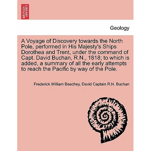A Voyage of Discovery Towards the North Pole, Performed in His Majesty's Ships Dorothea and Trent, Under the Command of Capt. David Buchan, R.N., 1818