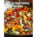 50 Low Waste Cooking Recipes for Home