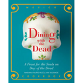 Dining with the Dead: A Feast for the Souls on Day of the Dead