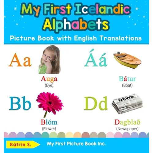 My First Icelandic Alphabets Picture Book with English Translations: Bilingual Early Learning & Easy Teaching Icelandic Books for Kids