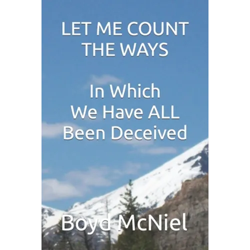Let Me Count The Ways In Which We Have All Been Deceived