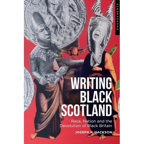 Writing Black Scotland: Race, Nation and the Devolution of Black Britain