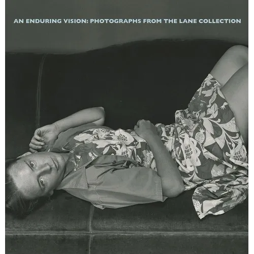 An Enduring Vision: Photographs from the Lane Collection