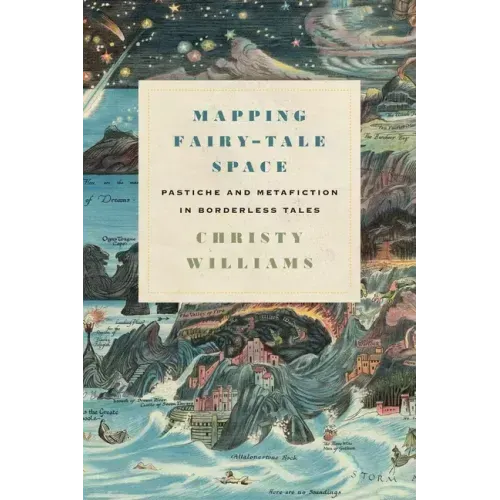 Mapping Fairy-Tale Space: Pastiche and Metafiction in Borderless Tales