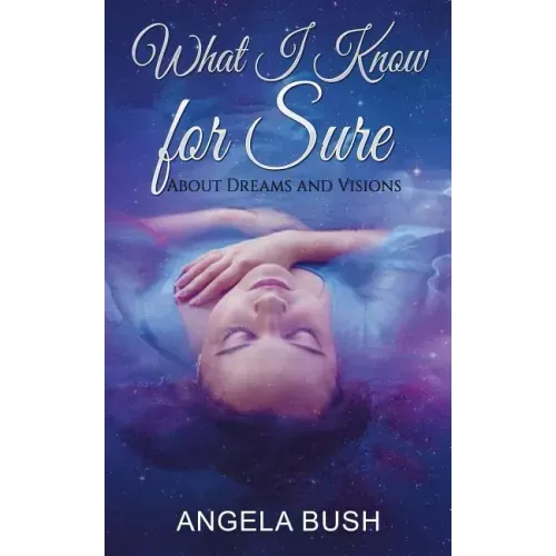What I Know for Sure: About Dreams and Visions