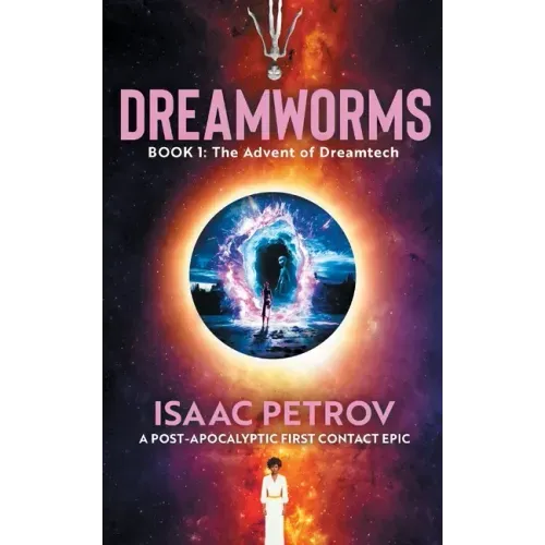 The Advent of Dreamtech: A Post-Apocalyptic First Contact Epic