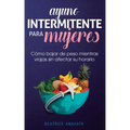 Ayuno Intermitente Para Mujeres: Cómo Bajar de Peso Mientras Viajas Sin Afectar Su Horario