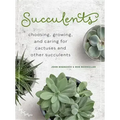 Succulents: Choosing, Growing, and Caring for Cactuses and Other Succulents