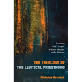The Theology of the Levitical Priesthood: Assisting God's People in Their Mission to the Nations