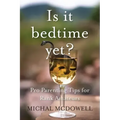 Is it Bedtime Yet?: Pro Parenting Tips for Rank Amateurs