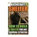 Bushcraft Shelter: How To Build A Shelter For Any Survival Situation