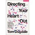 Directing Your Heart Out: Essays for Authenticity, Engagement, and Care in Theatre