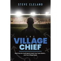 The Village Chief: How to Be the Youth Sports Coach Your Team Wants ... and Your Village Needs