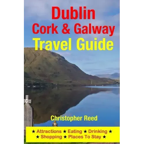 Dublin, Cork & Galway Travel Guide: Attractions, Eating, Drinking, Shopping & Places To Stay