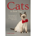 Cats in Bow Ties: Photographs & Rescue Stories of Shelter Cats with Style