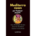 Mediterranean on Tuesday nights: Easy Weeknight Recipes from the Healthiest Cuisine in the World