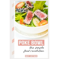 Poke Bowls, the Simple Food Revolution: A Bit of History, Quick & Easy Recipes