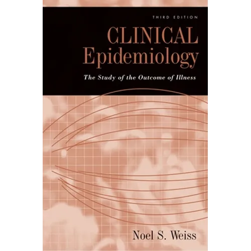 Clinical Epidemiology: The Study of the Outcome of Illness, 3rd edition