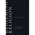 Redeeming Religion Volume II: Living Toward the End