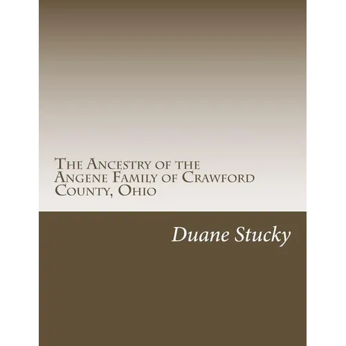 The Ancestry of the Angene Family of Crawford County, Ohio - Paperback