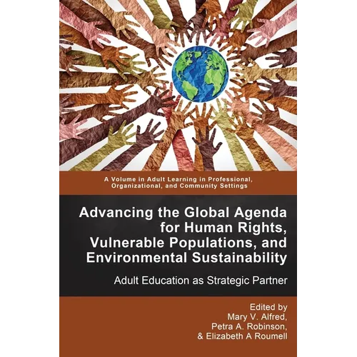Advancing the Global Agenda for Human Rights, Vulnerable Populations, and Environmental Sustainability: Adult Education as Strategic Partner