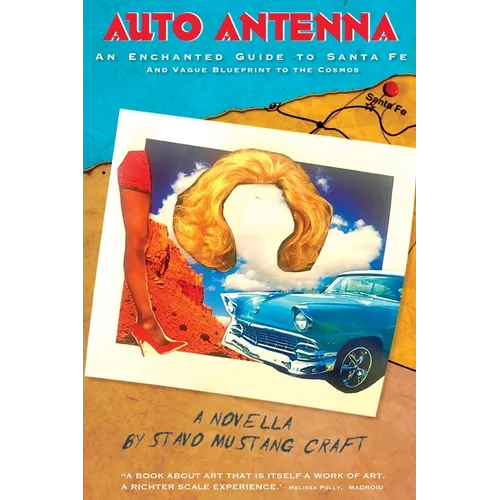 Auto Antenna: An Enchanted Guide to Santa Fe & Vague Blueprint to the Cosmos