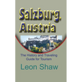 Salzburg, Austria: The History and Traveling Guide for Tourism