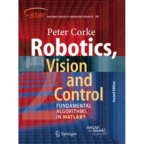Robotics, Vision and Control: Fundamental Algorithms in Matlab(r) Second, Completely Revised, Extended and Updated Edition