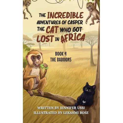 The Incredible Adventures of Casper the Cat Who Got Lost in Africa: Book 4: The Baboons