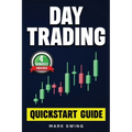 Day Trading: Quickstart Guide for Beginners with Powerful Strategies to Trade Options, Stocks, Forex, Futures, Crypto and ETFs to Generate a Continuou
