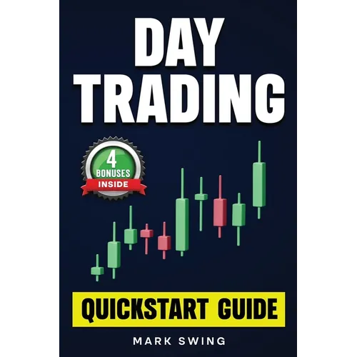 Day Trading: Quickstart Guide for Beginners with Powerful Strategies to Trade Options, Stocks, Forex, Futures, Crypto and ETFs to Generate a Continuou