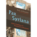 Pax Syriana: Elite Politics in Postwar Lebanon