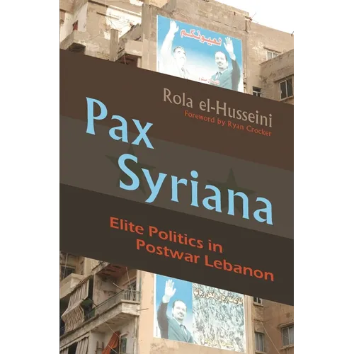 Pax Syriana: Elite Politics in Postwar Lebanon