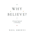 Why Believe?: A Reasoned Approach to Christianity
