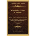 Chronicles Of The Cochrans: Being A Series Of Historical Events And Narratives, In Which Members Of This Family Have Played A Prominent Part (1915