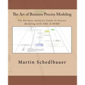 The Art of Business Process Modeling: The Business Analyst's Guide to Process Modeling with UML & Bpmn