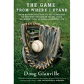 The Game from Where I Stand: From Batting Practice to the Clubhouse to the Best Breakfast on the Road, an Inside View of a Ballplayer's Life
