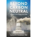 Beyond Carbon Neutral: How We Fix the Climate Crisis Now