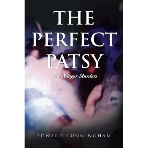 The Perfect Patsy: The Winger Murders