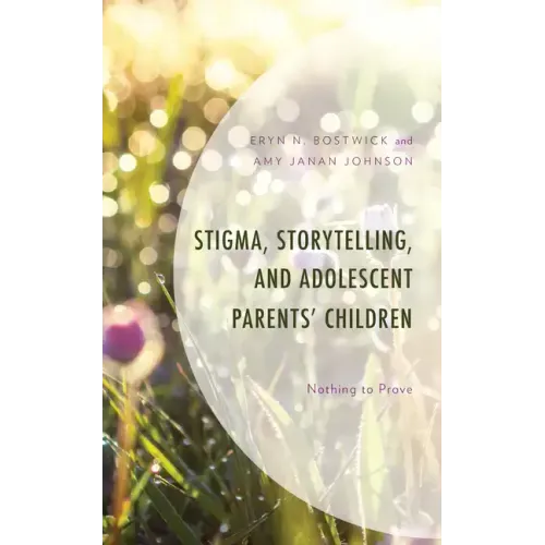 Stigma, Storytelling, and Adolescent Parents' Children: Nothing to Prove